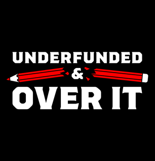 Underfunded and Over it 