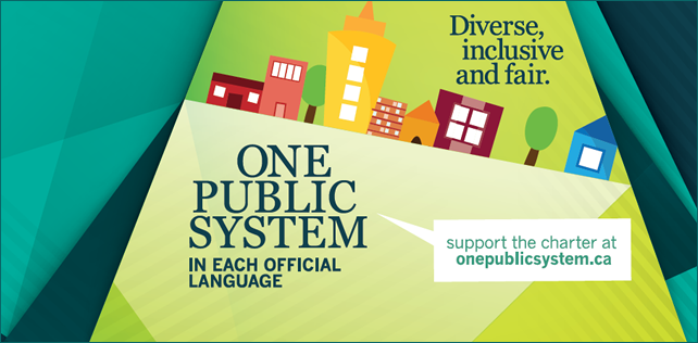 Diverse, inclusive and fair. One public system in each official language. Support the charter at onepublicsystem.ca.